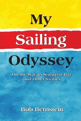 My Sailing Odyssey: On the Way to Sturgeon Bay and Other Stories