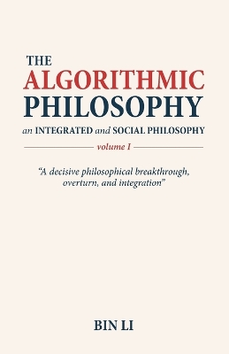 Algorithmic Philosophy Volume I, An Integrated and Social Philosophy