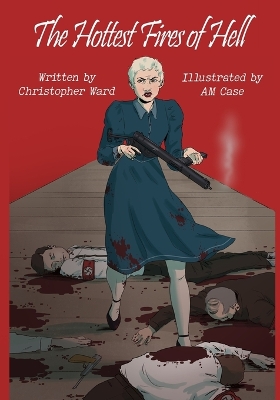 Hottest Fires Of Hell: A WWII Graphic Novel Of The Untold Story of a Lesbian Resistance Network