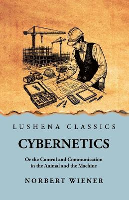 Cybernetics: Or the Control and Communication in the Animal and the Machine: Or the  Control and Communication in the Animal and the Machine by Norbert Wiener scan