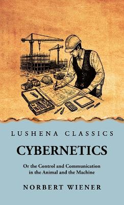 Cybernetics: Or the Control and Communication in the Animal and the Machine: Or the  Control and Communication in the Animal and the Machine by Norbert Wiener scan