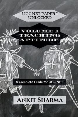 Ugc Net Paper I Unlocked: VOLUME I TEACHING APTITUDE: A Complete Guide for UGC NET