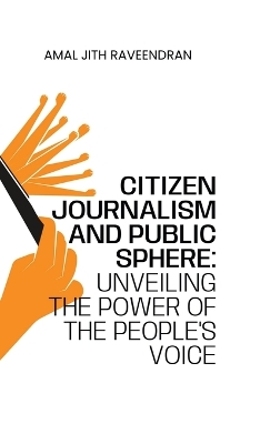 Citizen Journalism and Public Sphere: Unveiling the Power of the People's Voice