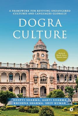 Dogra Culture: A Framework for Reviving Endangered Cultures and Languages Globally