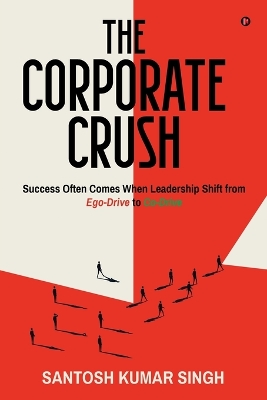 Corporate Crush: Success Often Comes When Leadership Shift from Ego-Drive to Co-Drive