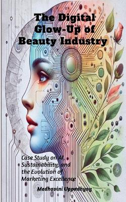 Digital Glow-Up of Beauty Industry: Case Study on AI, Sustainability, and the Evolution of Marketing Excellence