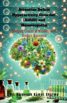 Attention Deficit Hyperactivity Disorder (ADHD) and Homoeopathy: Bridging Classical Wisdom with Modern Research