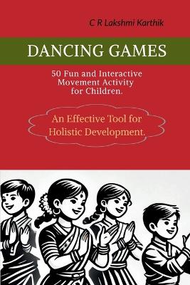 Dancing Games: 50 Fun and Interactive Movement Games for Children.: An effective tool for  teachers to engage students.