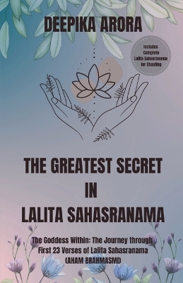 Greatest Secret in Lalita Sahasranama: The Goddess Within: The Journey Through First 23 Verses of Lalita Sahasranama