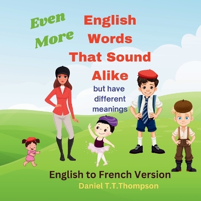 Even More English Words That Sound Alike: but have different meanings