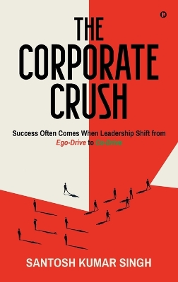 Corporate Crush: Success Often Comes When Leadership Shift from Ego-Drive to Co-Drive