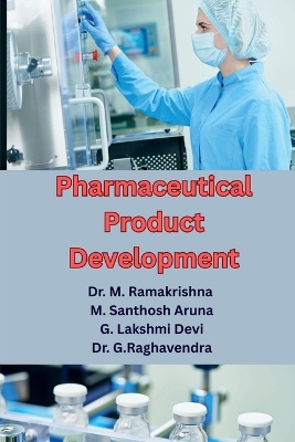 Pharmaceutical Product Development: Essential Insights on Excipients, Formulation Techniques, and Regulatory  Compliance