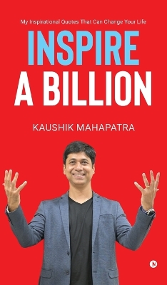Inspire a Billion: My Inspirational Quotes That Can Change Your Life