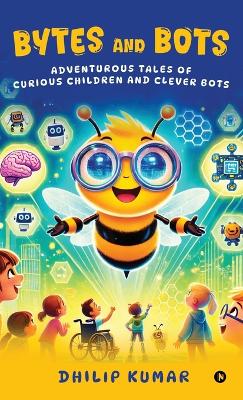 Bytes and Bots: Adventurous Tales of Curious Children and Clever Bots