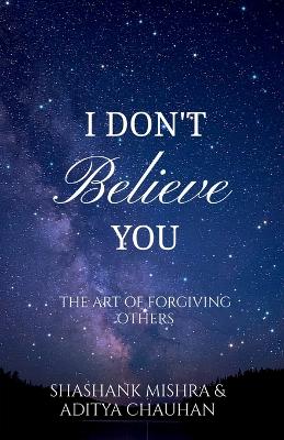 I Don't Believe You: The Art of Forgiving Others