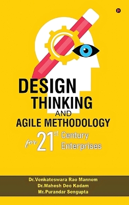 Design Thinking and Agile Methodology: For 21st Century Enterprises