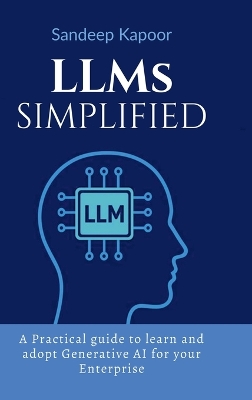 LLMs Simplified: A Practical guide to learn and adopt Generative AI for your Enterprise