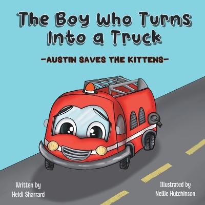 Boy Who Turns Into a Truck: Austin Saves the Kittens