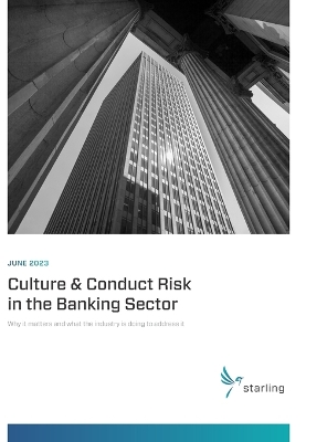 Starling Compendium 2023: Culture & Conduct Risk in the Banking Sector: Why It Matters and What the  Industry Is Doing to Address It