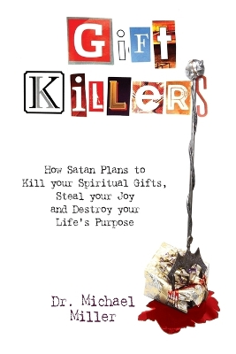 Giftkillers: How Satan Plans to Kill your Spiritual Gifts, Steal your Joy and Destroy  your Life's Purpose