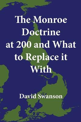Monroe Doctrine at 200 and What to Replace it With