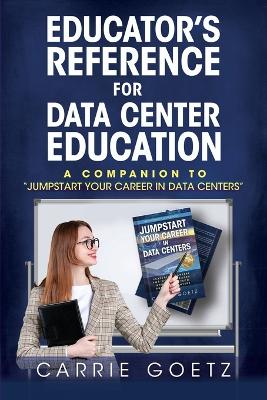Educator's Reference for Data Center Education: A Companion to Jumpstart Your Career in Data Centers
