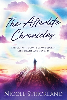 Afterlife Chronicles: Exploring The Connection Between Life, Death, and Beyond