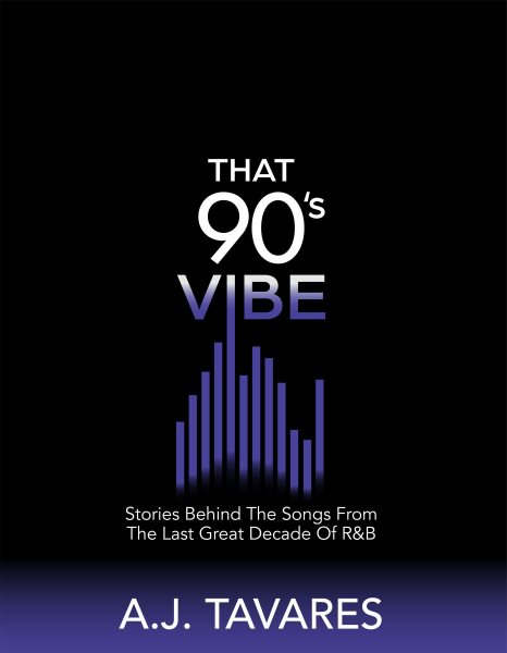 That 90's Vibe: Stories Behind The Songs From The Last Great Decade of R&B.