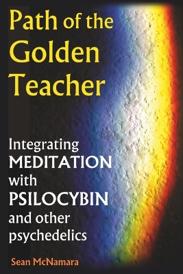 Path of the Golden Teacher Integrating MEDITATION with PSILOCYBIN and other  psychedelics