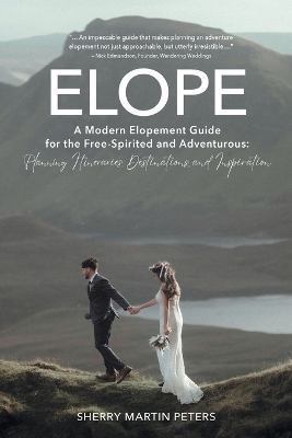 Elope: A Modern Elopement Guide for the Free-Spirited and Adventurous: Planning  Itineraries, Destinations, and Inspiration