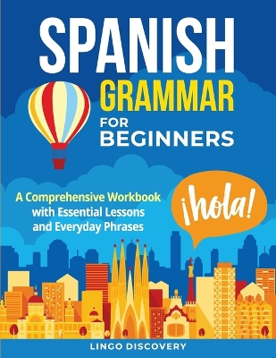 Spanish Grammar For Beginners: A Comprehensive Workbook with Essential Lessons and Everyday Phrases Bilingual edition