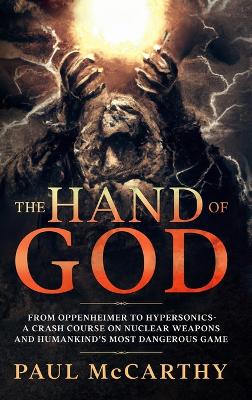 Hand of God: From Oppenheimer To Hypersonics - A Crash Course on Nuclear Weapons and  Humankind's Most Dangerous Game