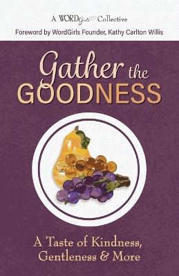 Gather the Goodness: A Taste of Kindness, Gentleness & More