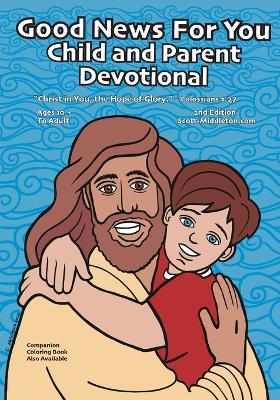 Good News For You Child and Parent Devotional: Christ in You, the Hope of Glory. - Colossians 1:27 2nd ed.