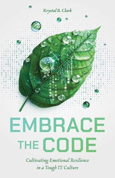 Embrace the Code: Cultivating Emotional Resilience in a Tough IT Culture