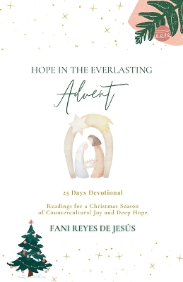 Hope in the Everlasting: Advent - 25 Devotional Readings for a Christmas Season of Countercultural  Joy and Deep Hope.
