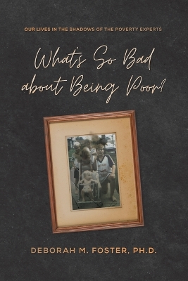 What's So Bad About Being Poor? Our Lives in the Shadows of the Poverty  Experts