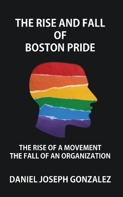 Rise and Fall of Boston Pride: The Rise of a Movement, The Fall of an Organization