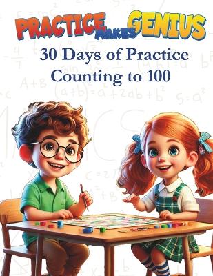 Practice Makes Genius: 30 Days of Practice- Counting to 100