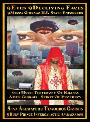 Sean Alemayehu Tewodros Giorgis Presents 9Eyes 9Deceiving Faces 9Mecca  Chicago the Spiritual Soul Prophecy of Krassa Amun Caddy Giorgis: 19th Year Aniversary 2006 to 2025