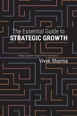 Essential Guide to Strategic Growth: Avoiding stragedies through effective marketecture