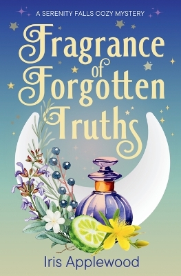 Fragrance of Forgotten Truths: A Serenity Falls Cozy Mystery Large type / large print edition