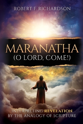 Maranatha (O Lord, Come!): Interpreting Revelation by the Analogy of Scripture