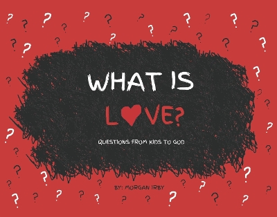 What is Love?: Questions from Kids to God