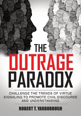Outrage Paradox: The Cult of Moral Superiority and Rise of Manufactured Victimhood