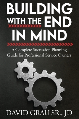 Building With the End in Mind: A Complete Succession Planning Guide for Professional Service Owners