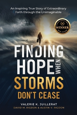 Finding Hope When Storms Don't Cease: An Inspiring True Story of Extraordinary Faith Through the Unimaginable