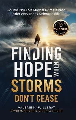 Finding Hope When Storms Don't Cease: An Inspiring True Story of Extraordinary Faith Through the Unimaginable