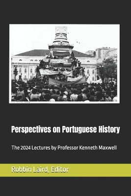 Perspectives on Portuguese Histroy: The 2024 Lectures by Professor Kenneth Maxwell