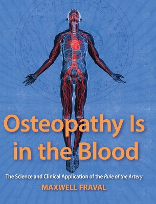 Osteopathy Is in the Blood: The Science and Clinical Applications of the Rule of the Artery